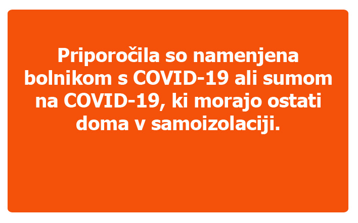 Priporočila so namenjena bolnikom s COVID-19 ali sumom na COVID-19, ki morajo ostati doma v samoizolaciji.